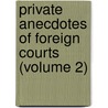 Private Anecdotes of Foreign Courts (Volume 2) by Catherine Hyde Govion Broglio Solari