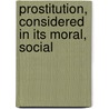 Prostitution, Considered In Its Moral, Social door William Acton