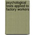 Psychological Tests Applied to Factory Workers