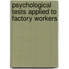 Psychological Tests Applied to Factory Workers by Emily Thorp Burr