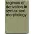 Regimes Of Derivation In Syntax And Morphology
