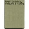 Renaissance In Italy - The Revival Of Learning by John Addington Symonds