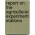 Report On The Agricultural Experiment Stations