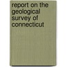 Report On The Geological Survey Of Connecticut door Connecticut Geological Survey