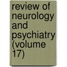 Review Of Neurology And Psychiatry (Volume 17) door Alexander Bruce