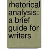 Rhetorical Analysis: A Brief Guide for Writers door Mark Garrett Longaker