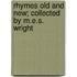 Rhymes Old and New; Collected by M.E.S. Wright