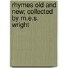 Rhymes Old and New; Collected by M.E.S. Wright by M.E. S. Wright