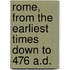 Rome, From The Earliest Times Down To 476 A.D.