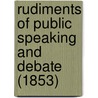 Rudiments Of Public Speaking And Debate (1853) door George Jacob Holyoake