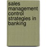 Sales Management Control Strategies in Banking door Florian Müller