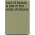 Saul Of Tarsus; A Tale Of The Early Christians