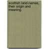 Scottish Land-Names, Their Origin and Meaning. door Herbert Maxwell