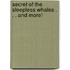 Secret of the Sleepless Whales . . . and More!