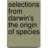 Selections from Darwin's the Origin of Species by Professor Charles Darwin