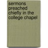 Sermons Preached Chiefly in the College Chapel door James Walker