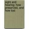 Sight And Hearing; How Preserved, And How Lost by James Henry Clark