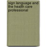Sign Language And The Health Care Professional door Debbie L. Cole