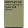 Sisterhoods And Deaconesses At Home And Abroad door Henry Codman Potter