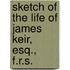 Sketch Of The Life Of James Keir, Esq., F.R.S.