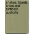 Snakes, Lizards, Crocs and Turtlesof Australia