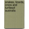 Snakes, Lizards, Crocs and Turtlesof Australia door Steve Wilson