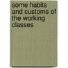 Some Habits And Customs Of The Working Classes door Thomas] [Wright