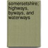 Somersetshire; Highways, Byways, and Waterways