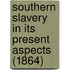 Southern Slavery In Its Present Aspects (1864)