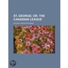 St. George (Volume 1); Or, the Canadian League door William Charles McKinnon