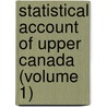 Statistical Account Of Upper Canada (Volume 1) door Robert Gourlay