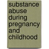 Substance Abuse During Pregnancy And Childhood door Ronald R. Watson