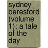 Sydney Beresford (Volume 1); A Tale Of The Day door Louisa Sidney Stanhope
