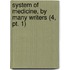 System Of Medicine, By Many Writers (4, Pt. 1)