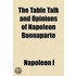 Table Talk and Opinions of Napoleon Buonaparte