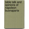 Table Talk and Opinions of Napoleon Buonaparte door Napoleon I