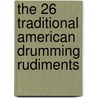 The 26 Traditional American Drumming Rudiments door John S. Pratt