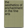 The Aesthetics of Enchantment in the Fine Arts door Marlies Kronegger