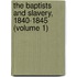 The Baptists And Slavery, 1840-1845 (Volume 1)
