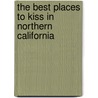 The Best Places To Kiss In Northern California door Kate Chynoweth
