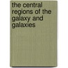 The Central Regions Of The Galaxy And Galaxies by International Astronomical Union Symposi