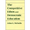 The Competitive Ethos and Democratic Education by John G. Nicholls