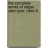 The Complete Works of Edgar Allan Poe; Tales 8