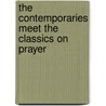 The Contemporaries Meet the Classics on Prayer by Leonard Allen