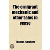 The Emigrant Mechanic And Other Tales In Verse door Thomas Cowherd