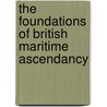 The Foundations Of British Maritime Ascendancy door Roger Morriss