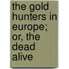 The Gold Hunters In Europe; Or, The Dead Alive door William Henry Thomes
