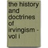 The History And Doctrines Of Irvingism - Vol I