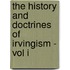 The History And Doctrines Of Irvingism - Vol I