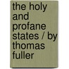 The Holy And Profane States / By Thomas Fuller door Thomas Fuller